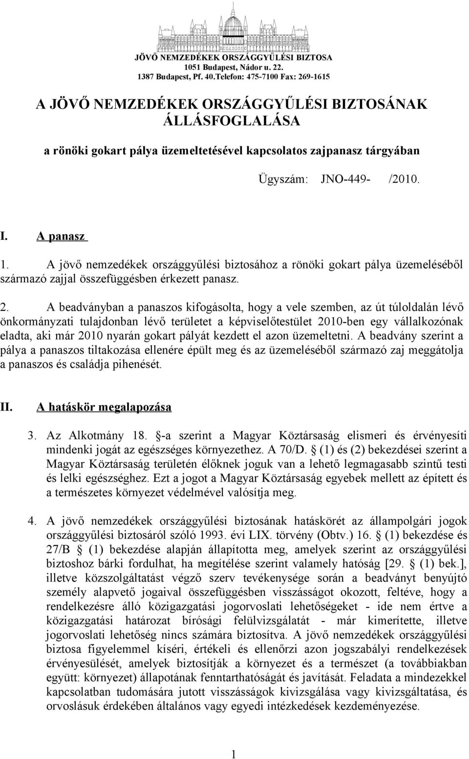 A jövő nemzedékek országgyűlési biztosához a rönöki gokart pálya üzemeléséből származó zajjal összefüggésben érkezett panasz. 2.