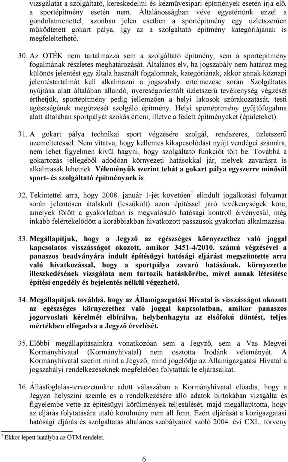 megfeleltethető. 30. Az OTÉK nem tartalmazza sem a szolgáltató építmény, sem a sportépítmény fogalmának részletes meghatározását.