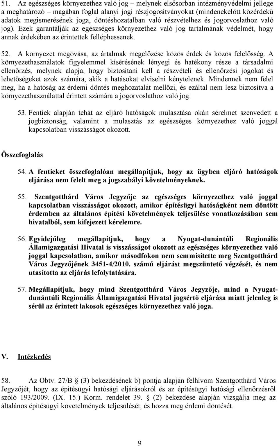 A környezet megóvása, az ártalmak megelőzése közös érdek és közös felelősség.