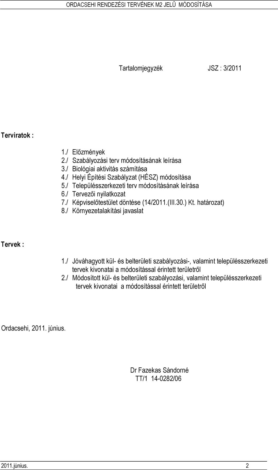 határozat) 8./ Környezetalakítási javaslat Tervek : 1.