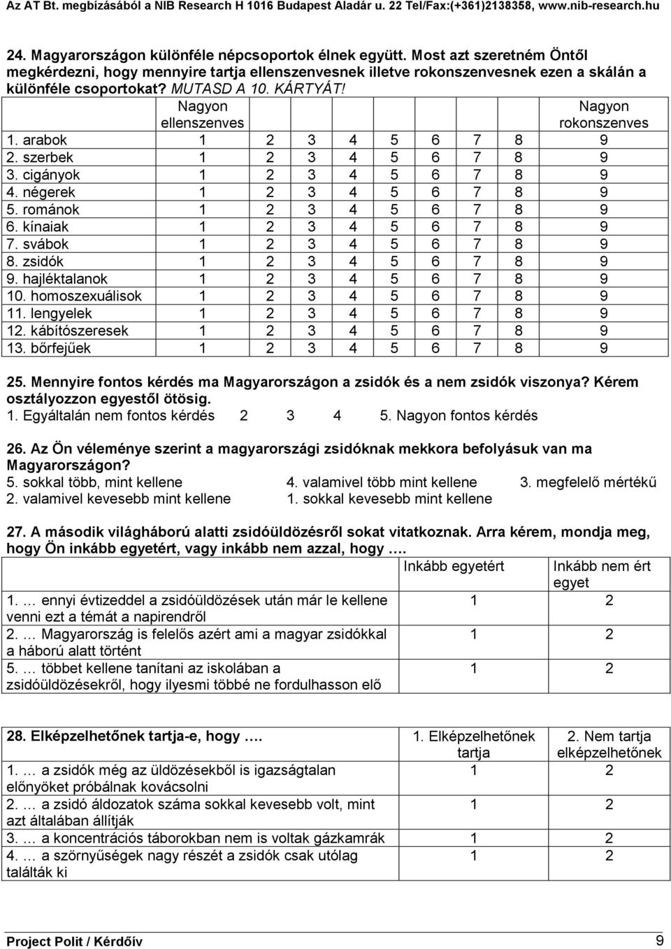 zsidók 6 7 8 9 9. hajléktalanok 6 7 8 9 10. homoszexuálisok 6 7 8 9 11. lengyelek 6 7 8 9 12. kábítószeresek 6 7 8 9 13. bőrfejűek 6 7 8 9 25.