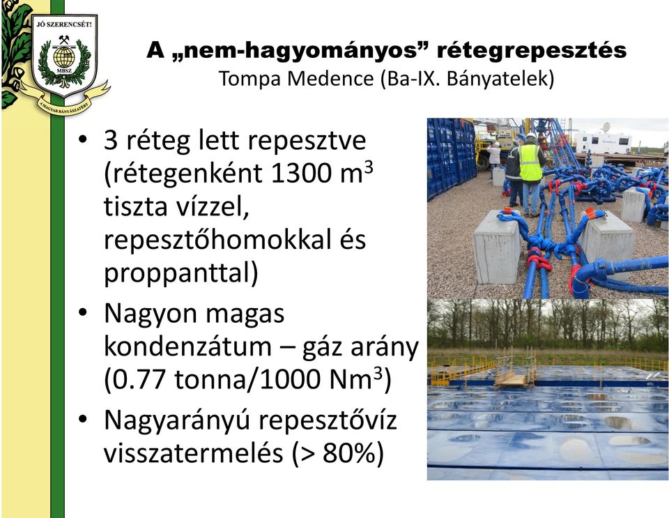 vízzel, repesztőhomokkalés proppanttal) Nagyon magas kondenzátum