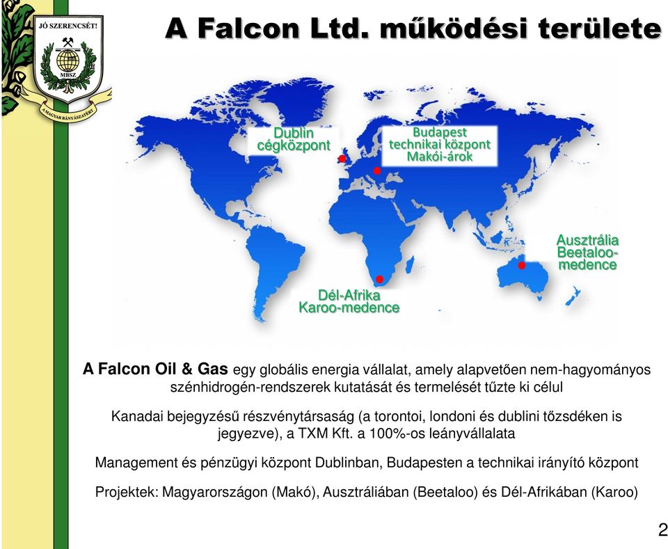 egy globális energia vállalat, amely alapvetően nem-hagyományos szénhidrogén-rendszerek kutatását és termelését tűzte ki célul Kanadai bejegyzésű