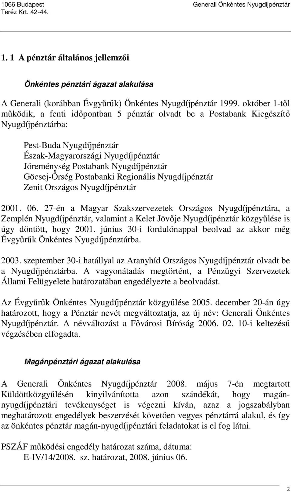 Göcsej-Őrség Postabanki Regionális Nyugdíjpénztár Zenit Országos Nyugdíjpénztár 2001. 06.