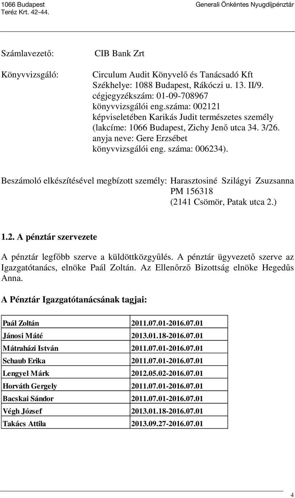 Beszámoló elkészítésével megbízott személy: Harasztosiné Szilágyi Zsuzsanna PM 156318 (2141 Csömör, Patak utca 2.) 1.2. A pénztár szervezete A pénztár legfőbb szerve a küldöttközgyűlés.