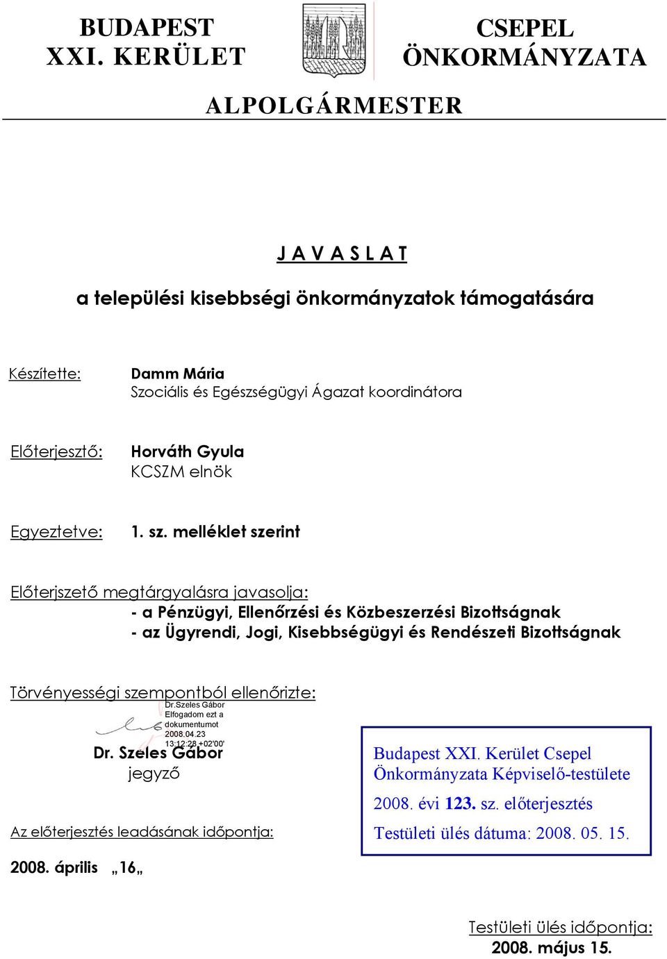 Előterjesztő: Horváth Gyula KCSZM elnök Egyeztetve: 1. sz.