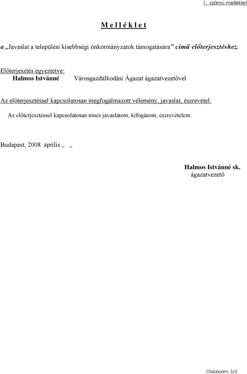 Előterjesztés egyeztetve: Halmos Istvánné Városgazdálkodási Ágazat ágazatvezetővel Az előterjesztéssel