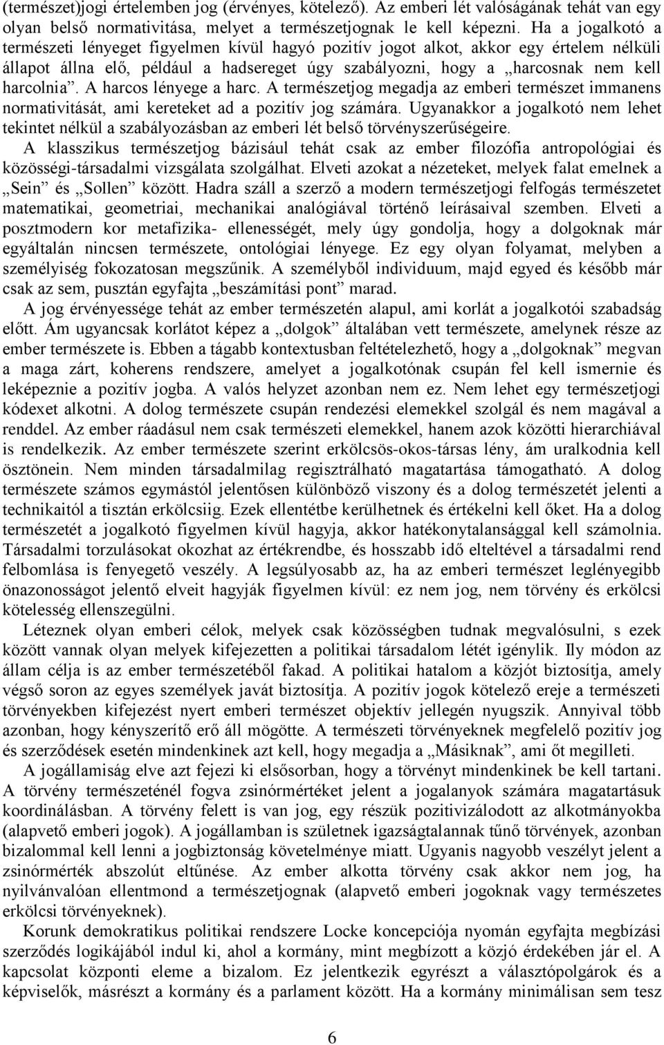 A harcos lényege a harc. A természetjog megadja az emberi természet immanens normativitását, ami kereteket ad a pozitív jog számára.