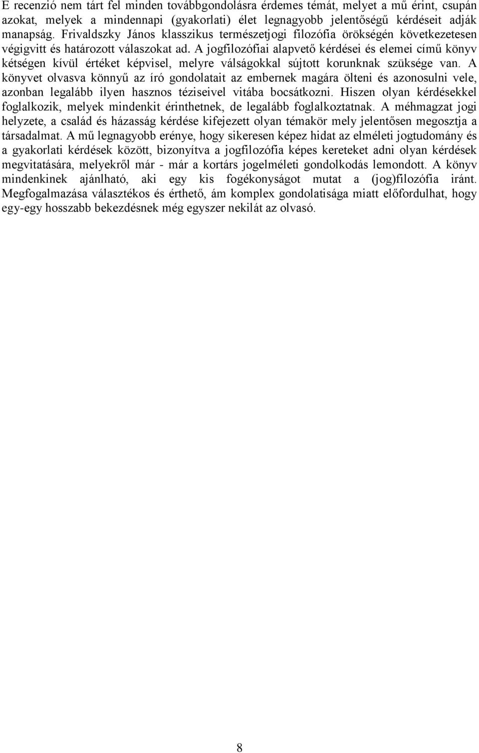A jogfilozófiai alapvető kérdései és elemei című könyv kétségen kívül értéket képvisel, melyre válságokkal sújtott korunknak szüksége van.
