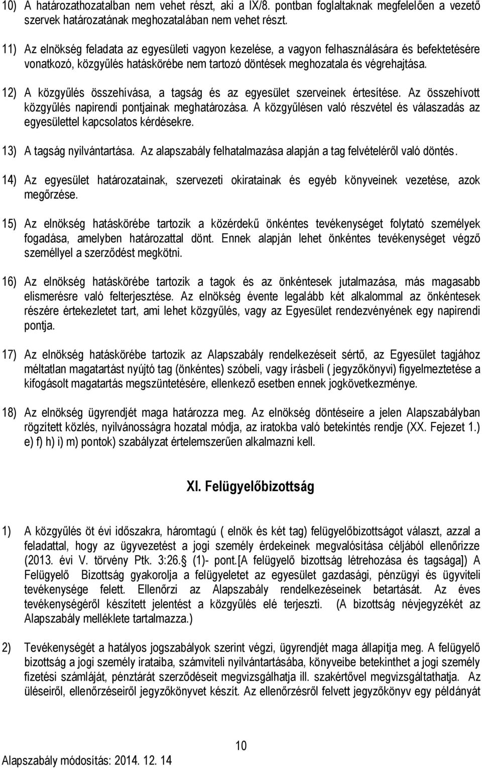 12) A közgyűlés összehívása, a tagság és az egyesület szerveinek értesítése. Az összehívott közgyűlés napirendi pontjainak meghatározása.