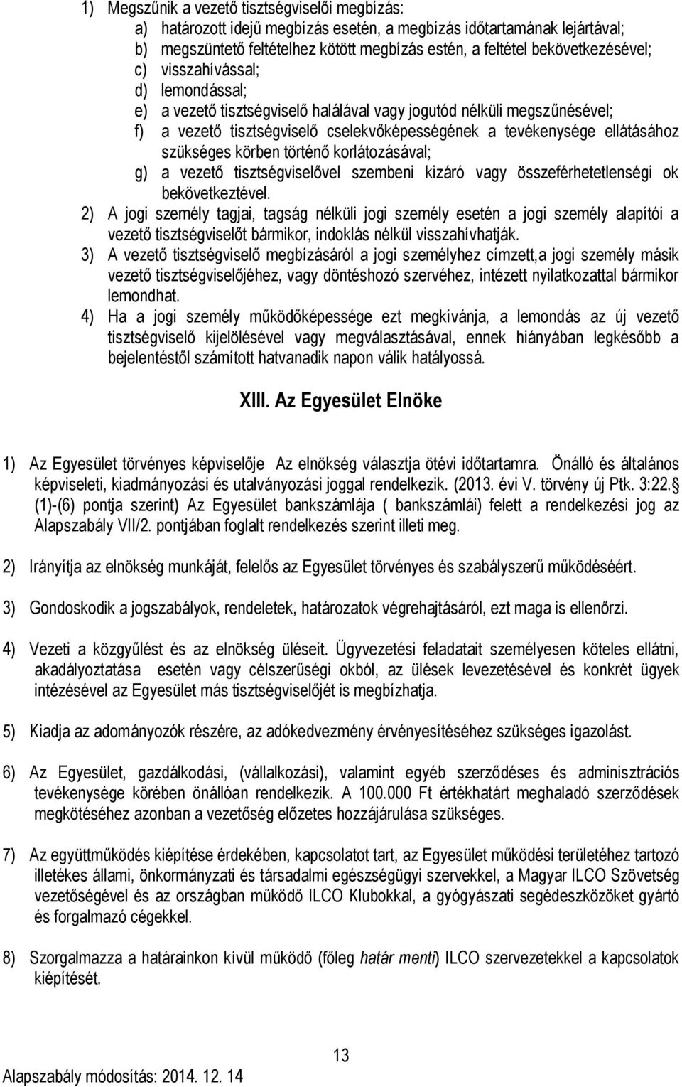 ellátásához szükséges körben történő korlátozásával; g) a vezető tisztségviselővel szembeni kizáró vagy összeférhetetlenségi ok bekövetkeztével.