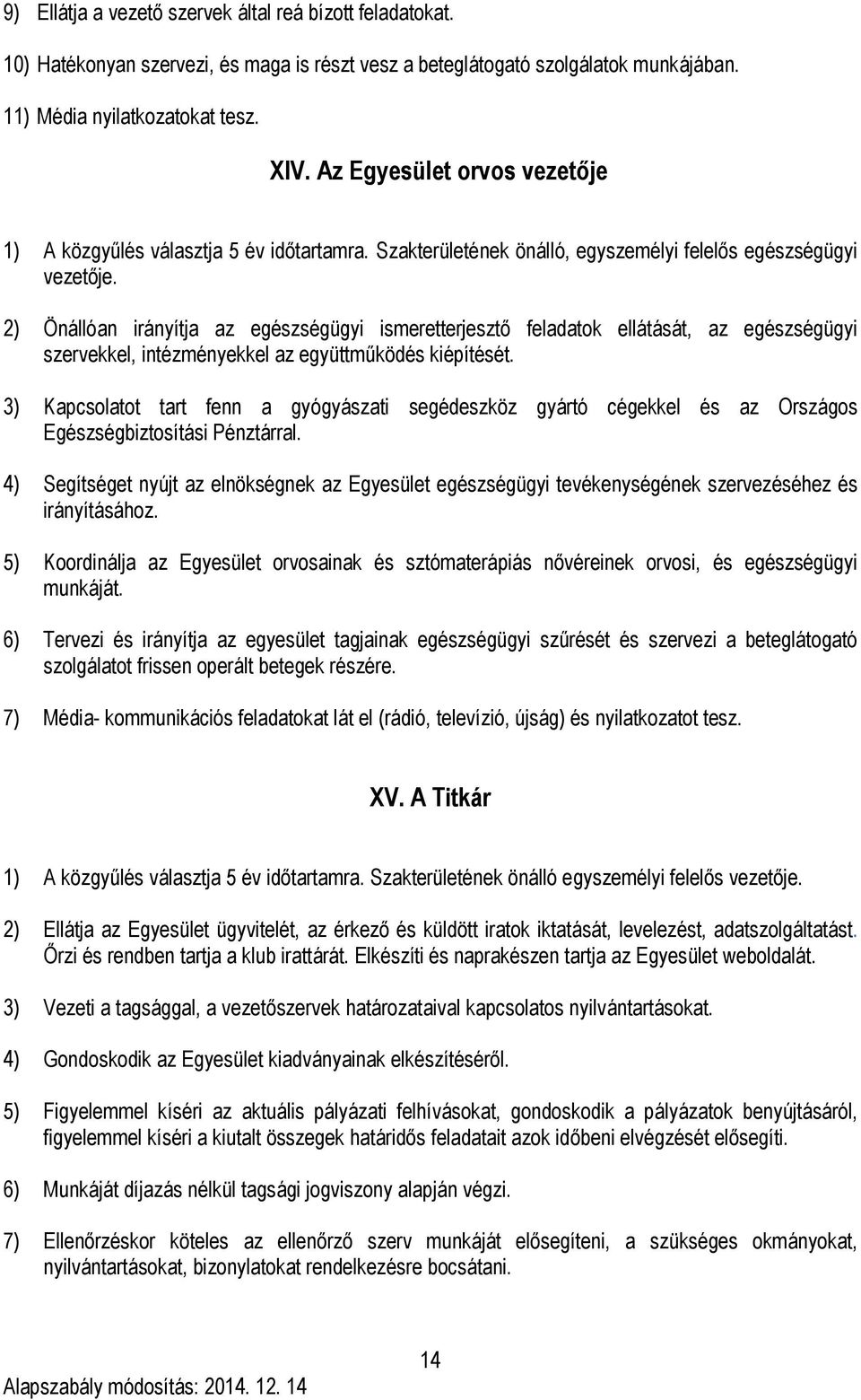2) Önállóan irányítja az egészségügyi ismeretterjesztő feladatok ellátását, az egészségügyi szervekkel, intézményekkel az együttműködés kiépítését.