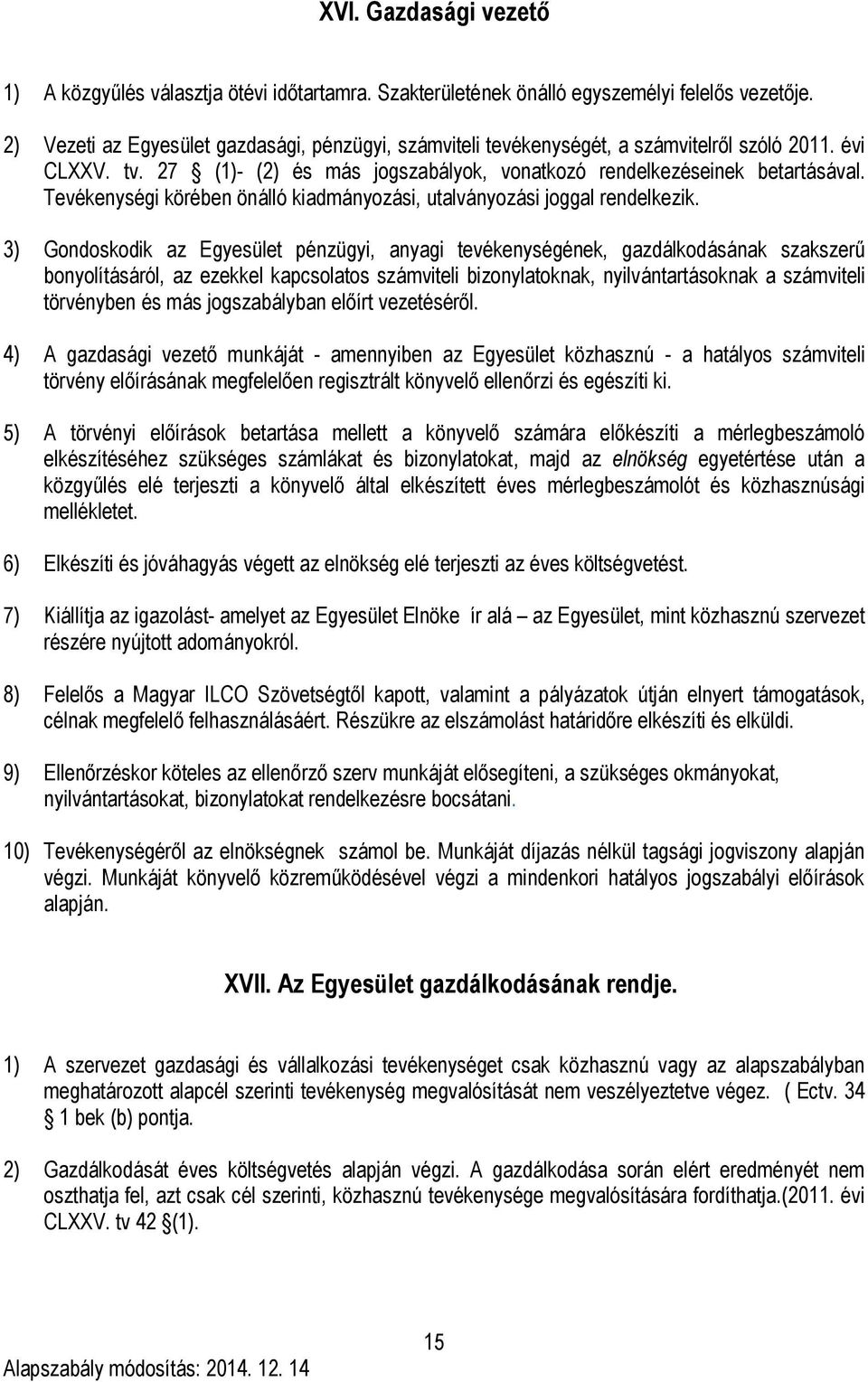 Tevékenységi körében önálló kiadmányozási, utalványozási joggal rendelkezik.
