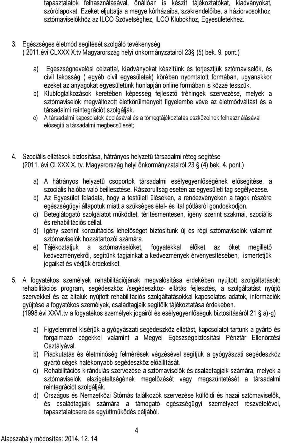 Egészséges életmód segítését szolgáló tevékenység ( 2011.évi CLXXXIX.tv Magyarország helyi önkormányzatairól 23 (5) bek. 9. pont.