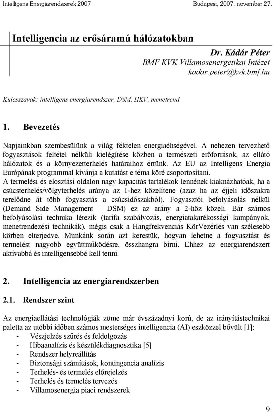 A nehezen tervezhető fogyasztások feltétel nélküli kielégítése közben a természeti erőforrások, az ellátó hálózatok és a környezetterhelés határaihoz értünk.