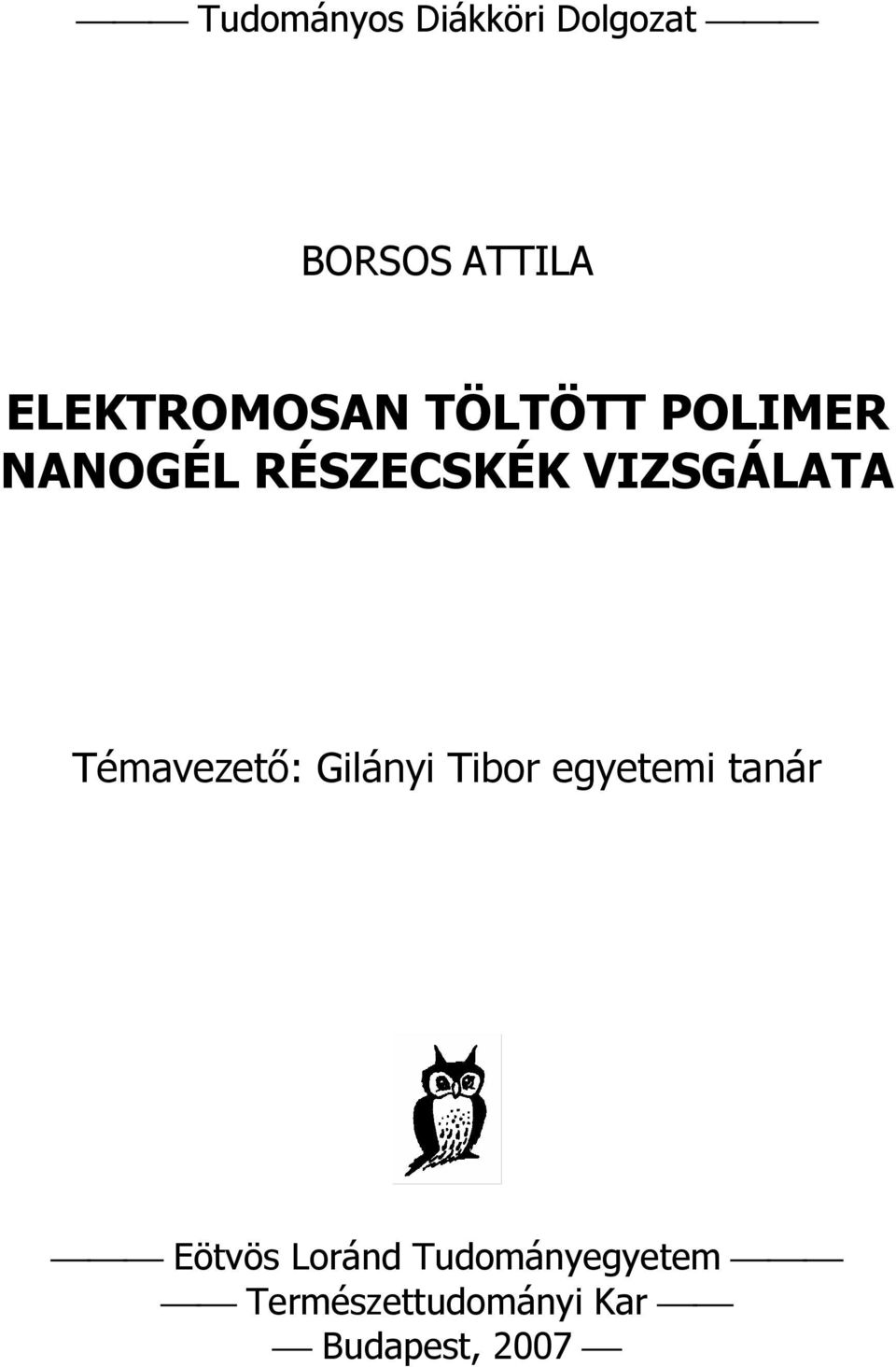 VIZSGÁLATA Témavezető: Gilányi Tibor egyetemi tanár