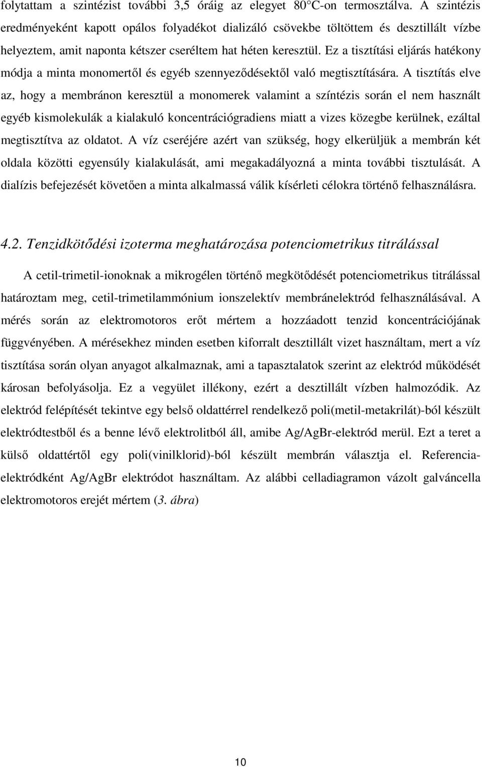 Ez a tisztítási eljárás hatékony módja a minta monomertől és egyéb szennyeződésektől való megtisztítására.