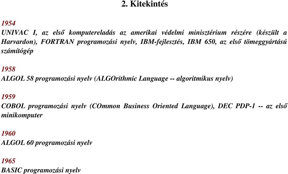 58 programozási nyelv (ALGOrithmic Language -- algoritmikus nyelv) 1959 COBOL programozási nyelv (COmmon