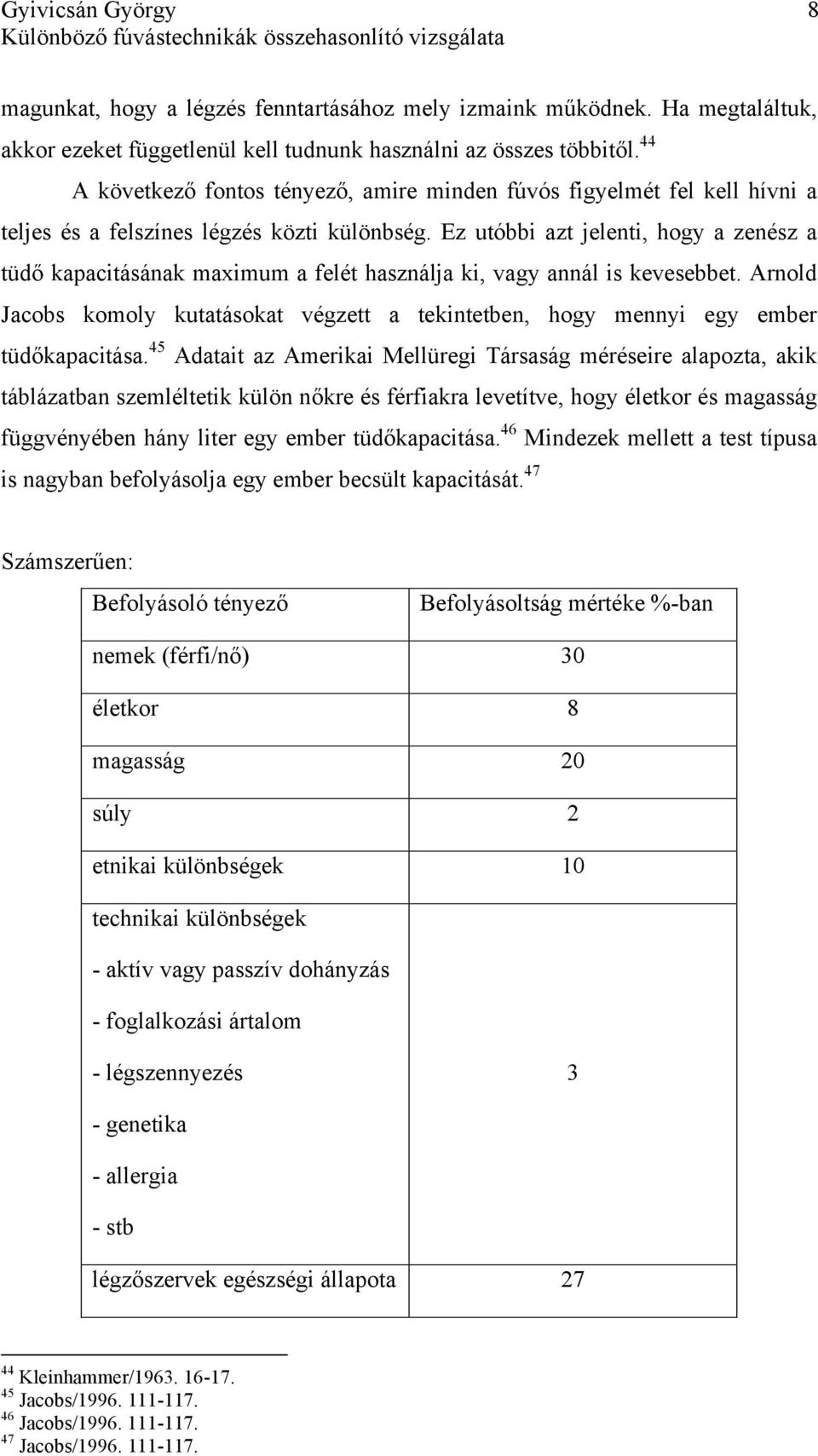 44 A következő fontos tényező, amire minden fúvós figyelmét fel kell hívni a teljes és a felszínes légzés közti különbség.