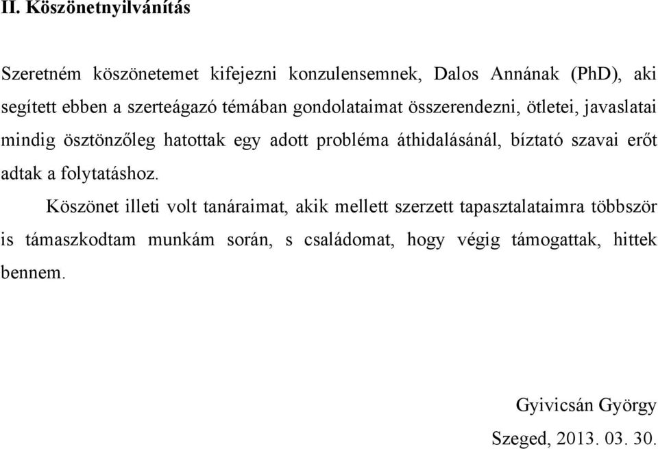 áthidalásánál, bíztató szavai erőt adtak a folytatáshoz.