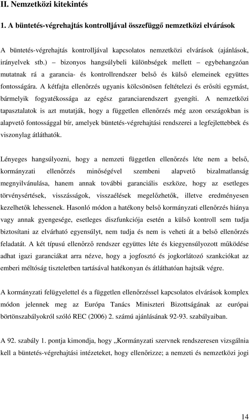 A kétfajta ellenırzés ugyanis kölcsönösen feltételezi és erısíti egymást, bármelyik fogyatékossága az egész garanciarendszert gyengíti.