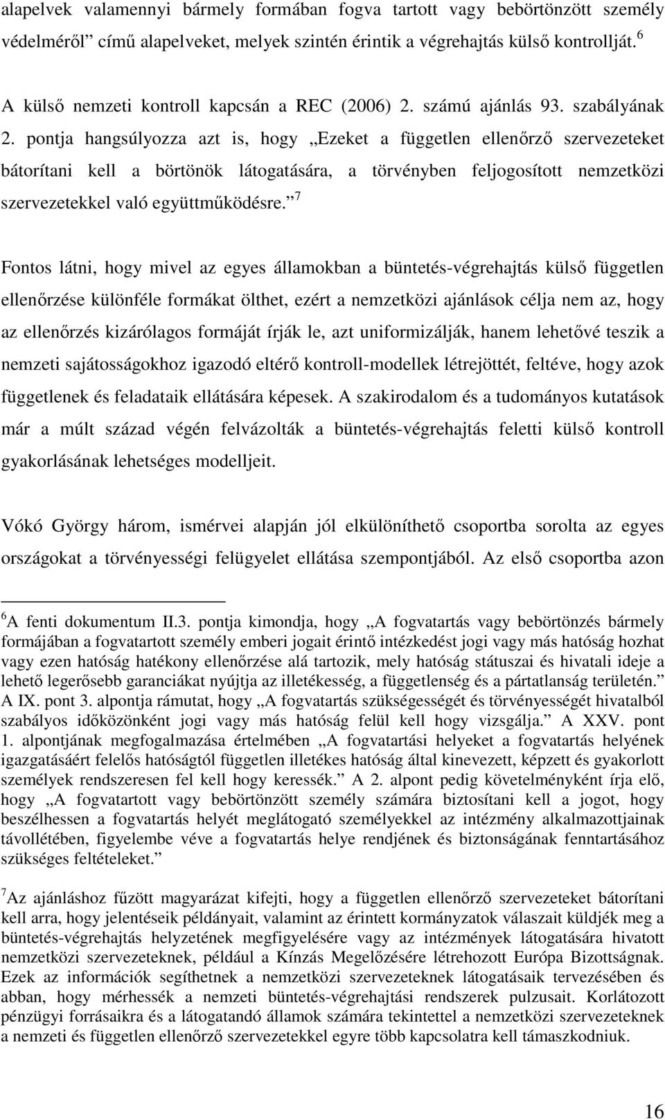 pontja hangsúlyozza azt is, hogy Ezeket a független ellenırzı szervezeteket bátorítani kell a börtönök látogatására, a törvényben feljogosított nemzetközi szervezetekkel való együttmőködésre.
