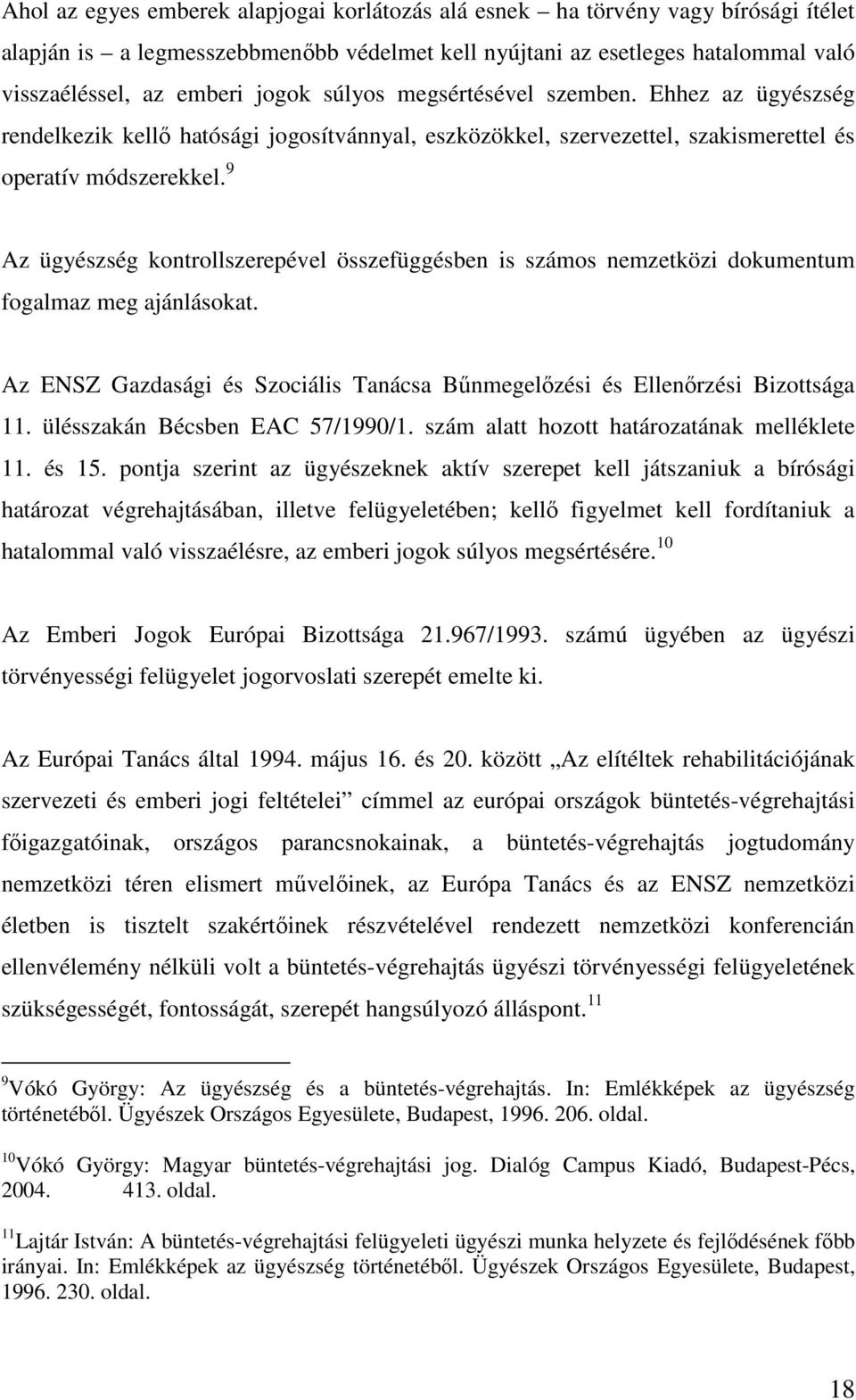 9 Az ügyészség kontrollszerepével összefüggésben is számos nemzetközi dokumentum fogalmaz meg ajánlásokat. Az ENSZ Gazdasági és Szociális Tanácsa Bőnmegelızési és Ellenırzési Bizottsága 11.