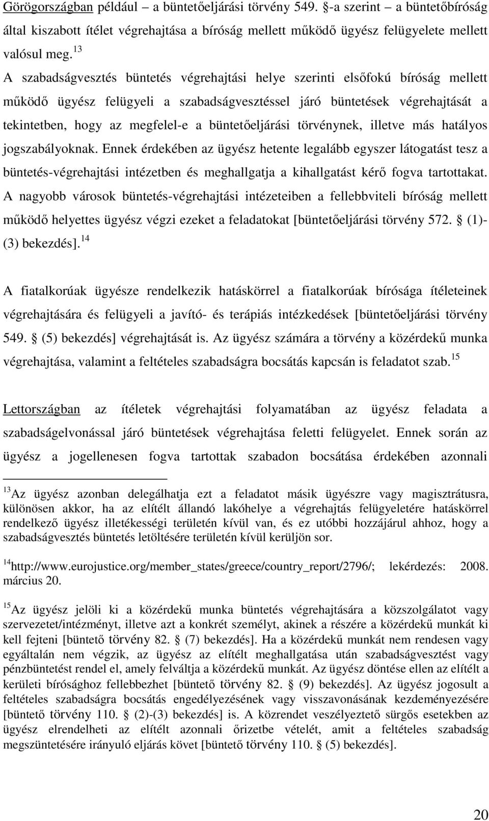 büntetıeljárási törvénynek, illetve más hatályos jogszabályoknak.