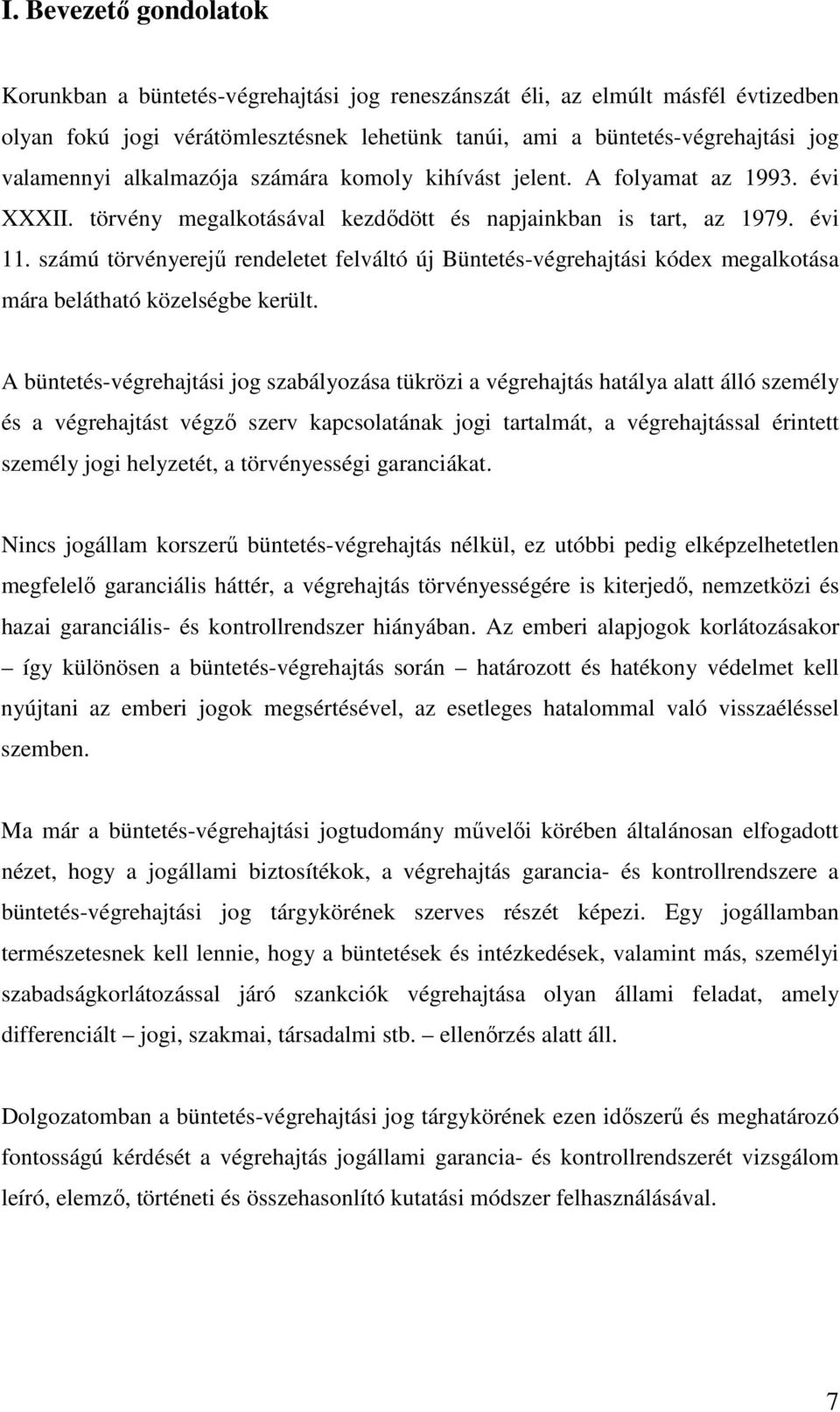 számú törvényerejő rendeletet felváltó új Büntetés-végrehajtási kódex megalkotása mára belátható közelségbe került.