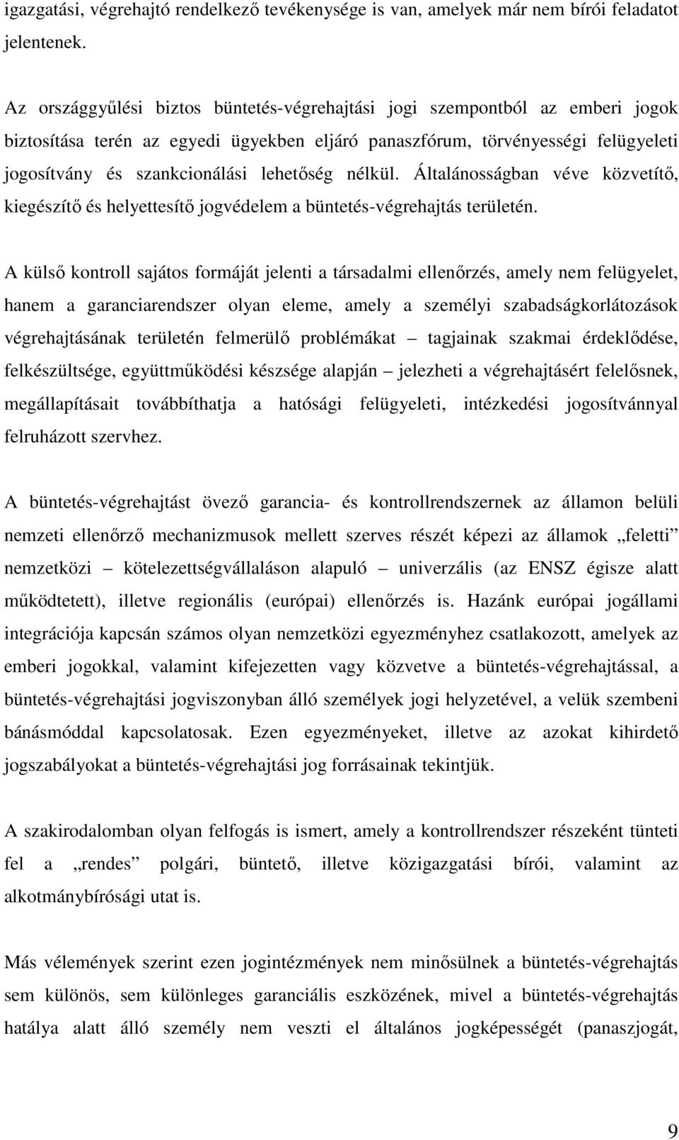 lehetıség nélkül. Általánosságban véve közvetítı, kiegészítı és helyettesítı jogvédelem a büntetés-végrehajtás területén.