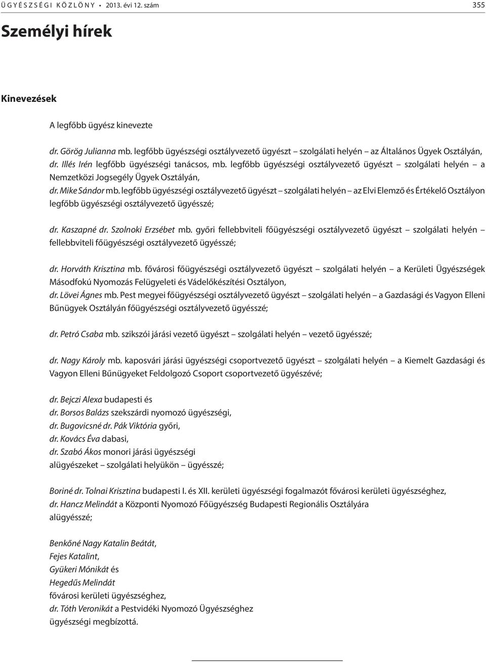 legfőbb ügyészségi osztályvezető ügyészt szolgálati helyén a Nemzetközi Jogsegély Ügyek Osztályán, dr. Mike Sándor mb.