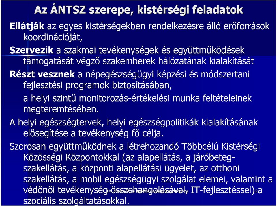 megteremtésében. A helyi egészségtervek, helyi egészségpolitikák kialakításának elısegítése a tevékenység fı célja.