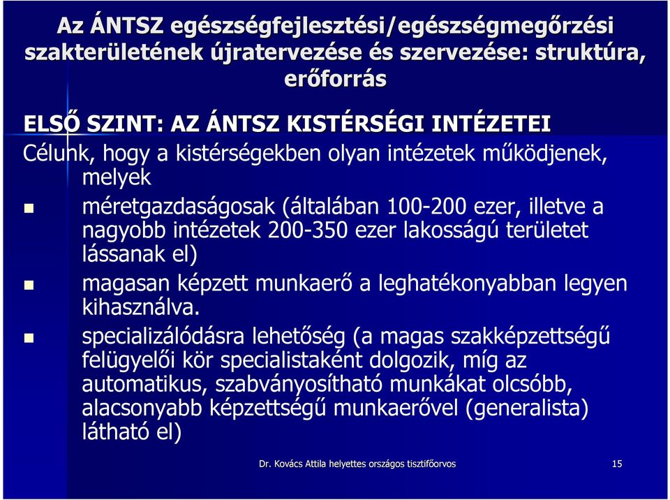 területet lássanak el) magasan képzett munkaerı a leghatékonyabban legyen kihasználva.