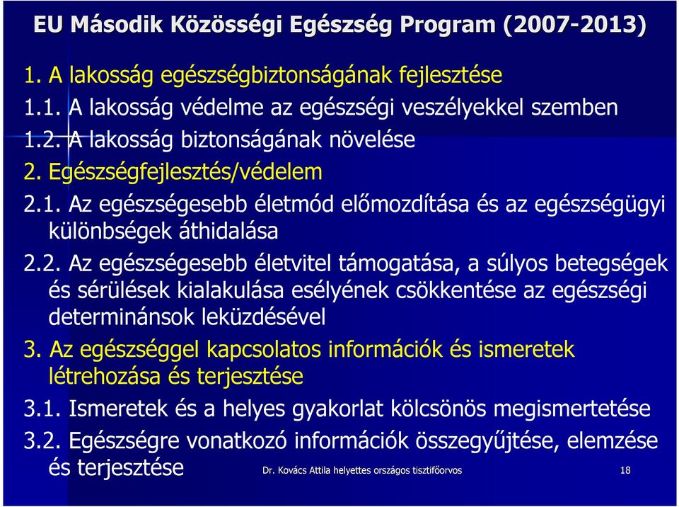 Az egészséggel kapcsolatos információk és ismeretek létrehozása és terjesztése 3.1. Ismeretek és a helyes gyakorlat kölcsönös megismertetése 3.2.