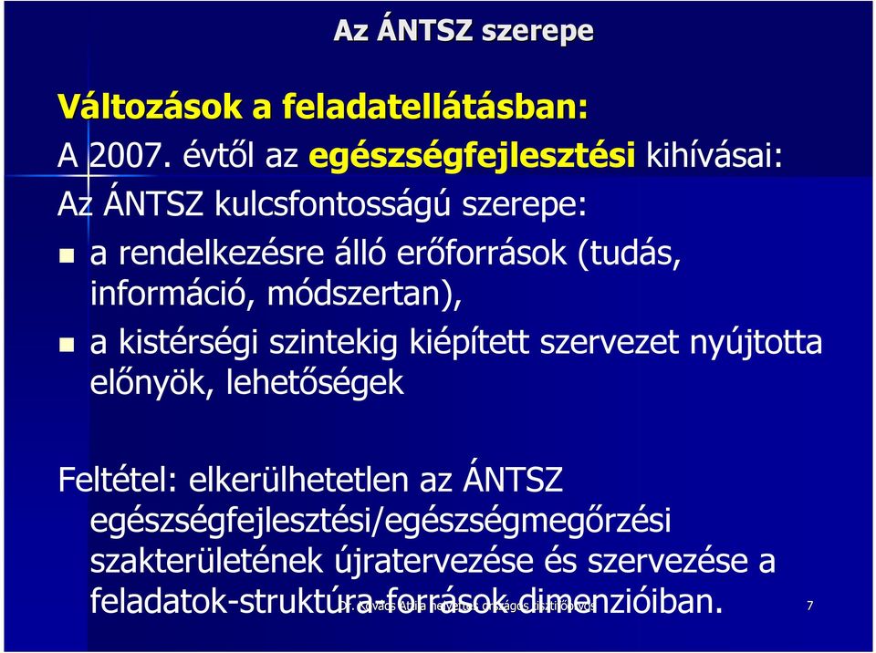 információ, módszertan), a kistérségi szintekig kiépített szervezet nyújtotta elınyök, lehetıségek Feltétel: