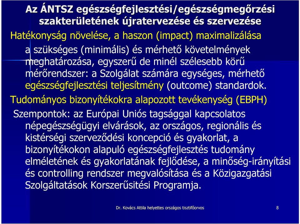 Tudományos bizonyítékokra alapozott tevékenység (EBPH) Szempontok: az Európai Uniós tagsággal kapcsolatos népegészségügyi elvárások, az országos, regionális és kistérségi szervezıdési koncepció és