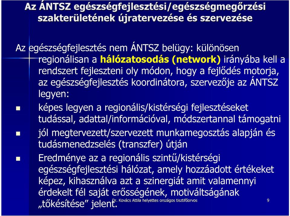 adattal/információval, módszertannal támogatni jól megtervezett/szervezett munkamegosztás alapján és tudásmenedzselés (transzfer) útján Eredménye az a regionális szintő/kistérségi egészségfejlesztési