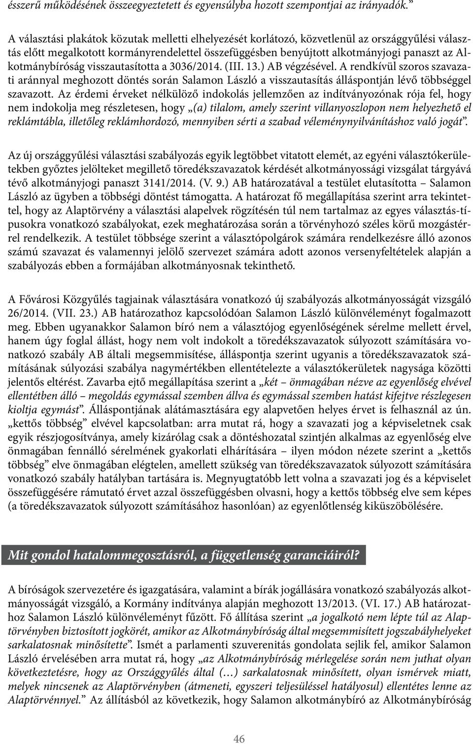 Alkotmánybíróság visszautasította a 3036/2014. (III. 13.) AB végzésével.