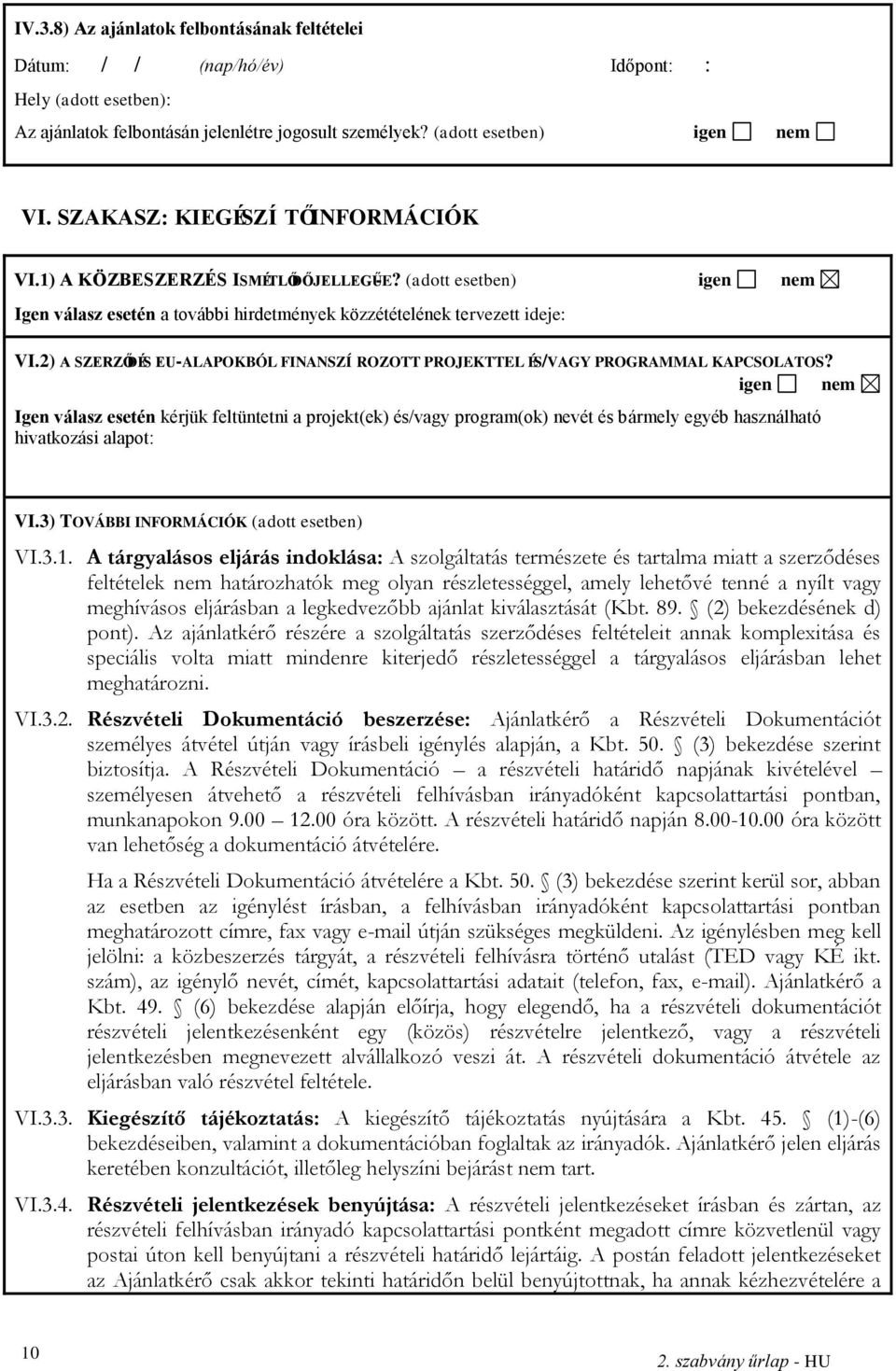 2) A SZERZŐDÉS EU-ALAPOKBÓL FINANSZÍ ROZOTT PROJEKTTEL ÉS/VAGY PROGRAMMAL KAPCSOLATOS?