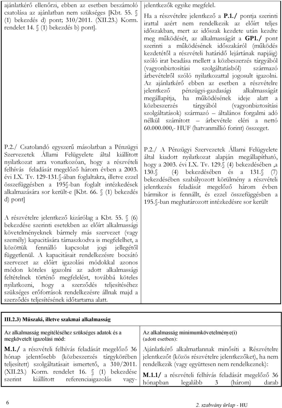 / pontja szerinti irattal azért nem rendelkezik az előírt teljes időszakban, mert az időszak kezdete után kezdte meg működését, az alkalmasságát a GP1.