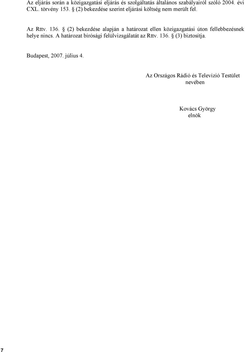 (2) bekezdése alapján a határozat ellen közigazgatási úton fellebbezésnek helye nincs.
