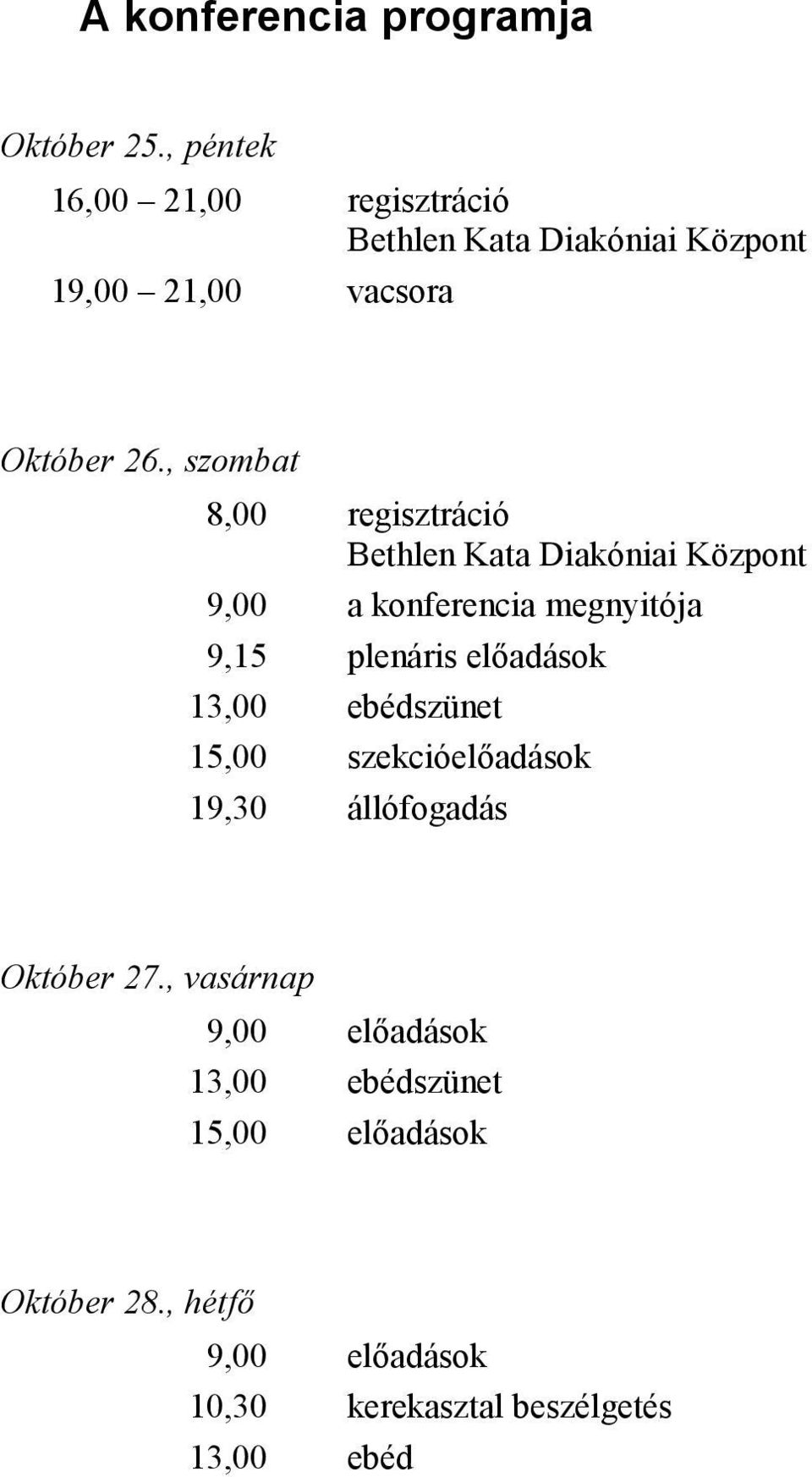 , szombat 8,00 regisztráció Bethlen Kata Diakóniai Központ 9,00 a konferencia megnyitója 9,15 plenáris el*adások