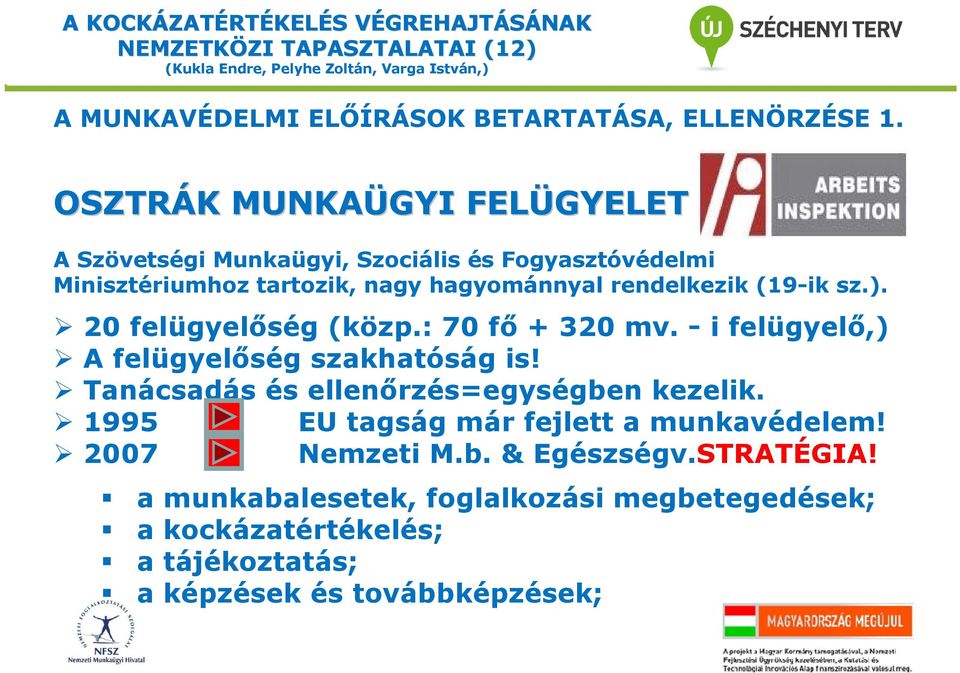 (19-ik sz.). 20 felügyelőség (közp.: 70 fő + 320 mv. - i felügyelő,) A felügyelőség szakhatóság is!