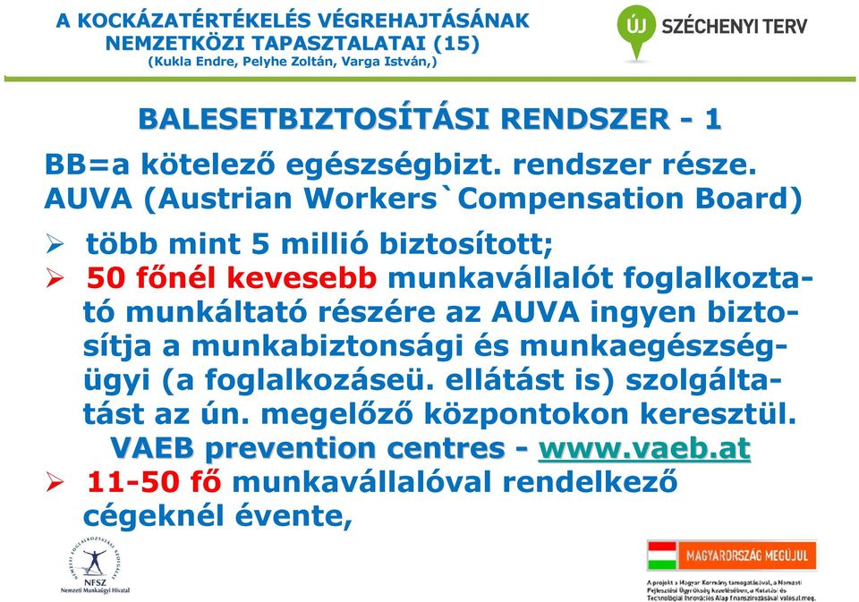 munkáltató részére az AUVA ingyen biztosítja a munkabiztonsági és munkaegészségügyi (a foglalkozáseü.