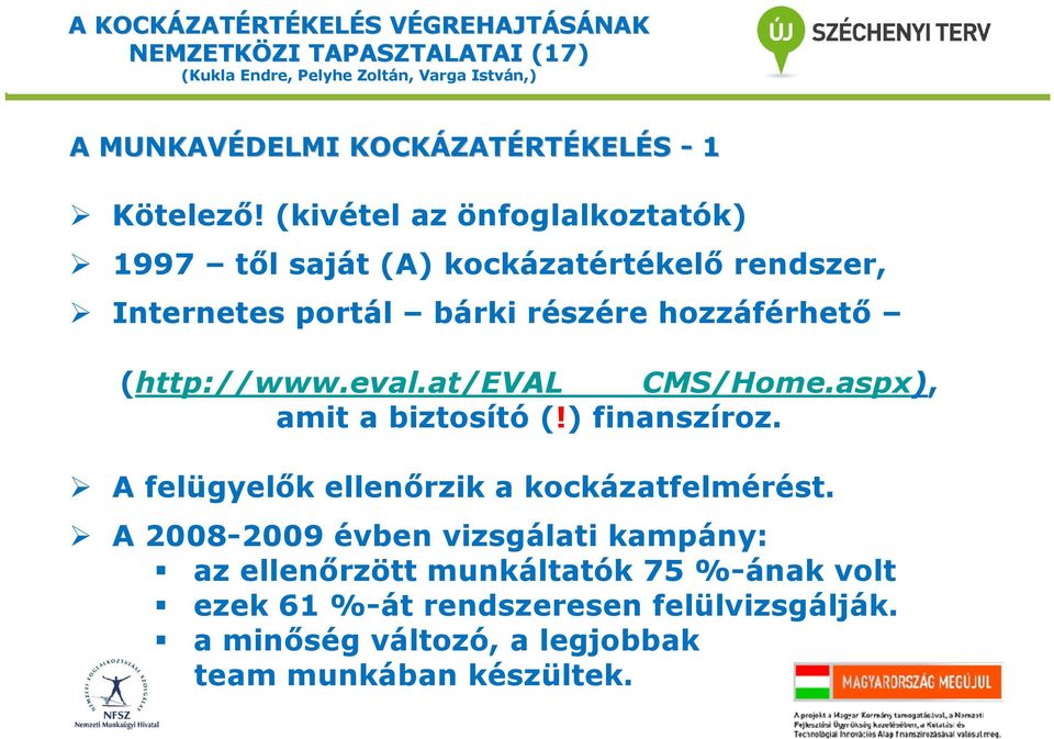 (http://www.eval.at/eval CMS/Home.aspx), amit a biztosító (!) finanszíroz. A felügyelők ellenőrzik a kockázatfelmérést.