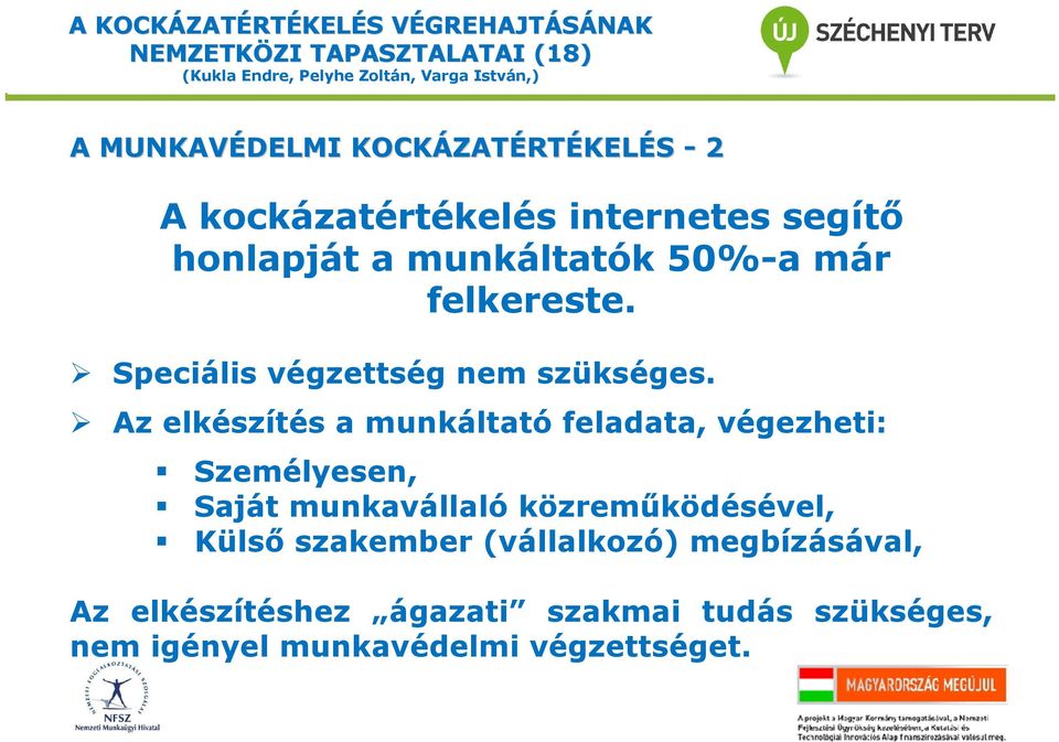 Az elkészítés a munkáltató feladata, végezheti: Személyesen, Saját munkavállaló közreműködésével, Külső