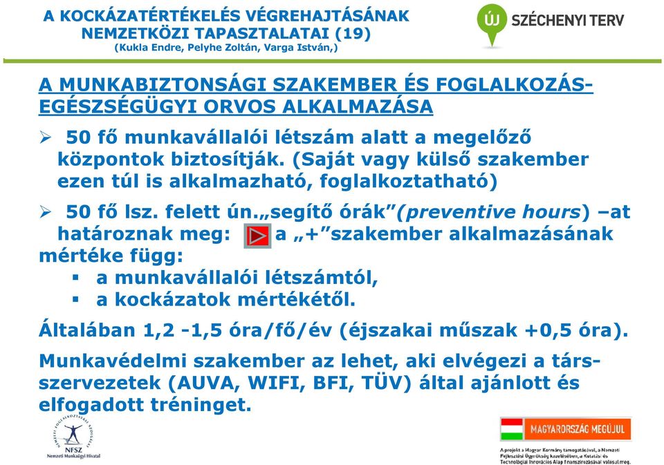 segítő órák (preventive hours) at határoznak meg: a + szakember alkalmazásának mértéke függ: a munkavállalói létszámtól, a kockázatok mértékétől.