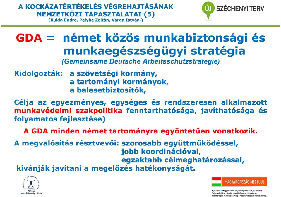 munkavédelmi szakpolitika fenntarthatósága, javíthatósága és folyamatos fejlesztése) A GDA minden német tartományra egyöntetűen vonatkozik.