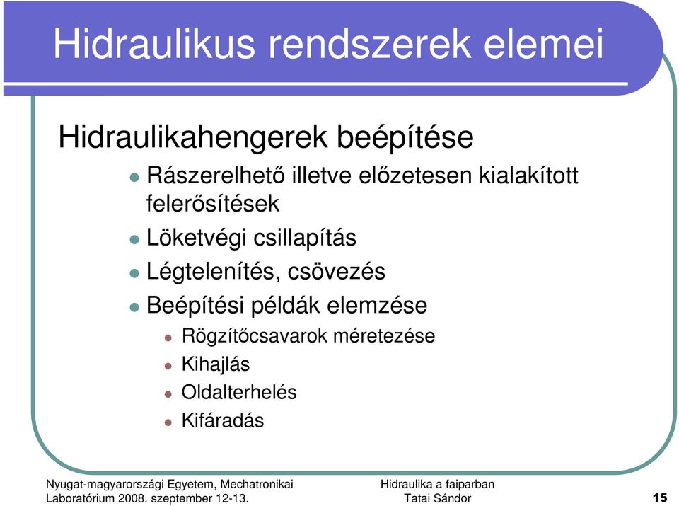 Löketvégi csillapítás Légtelenítés, csövezés Beépítési példák