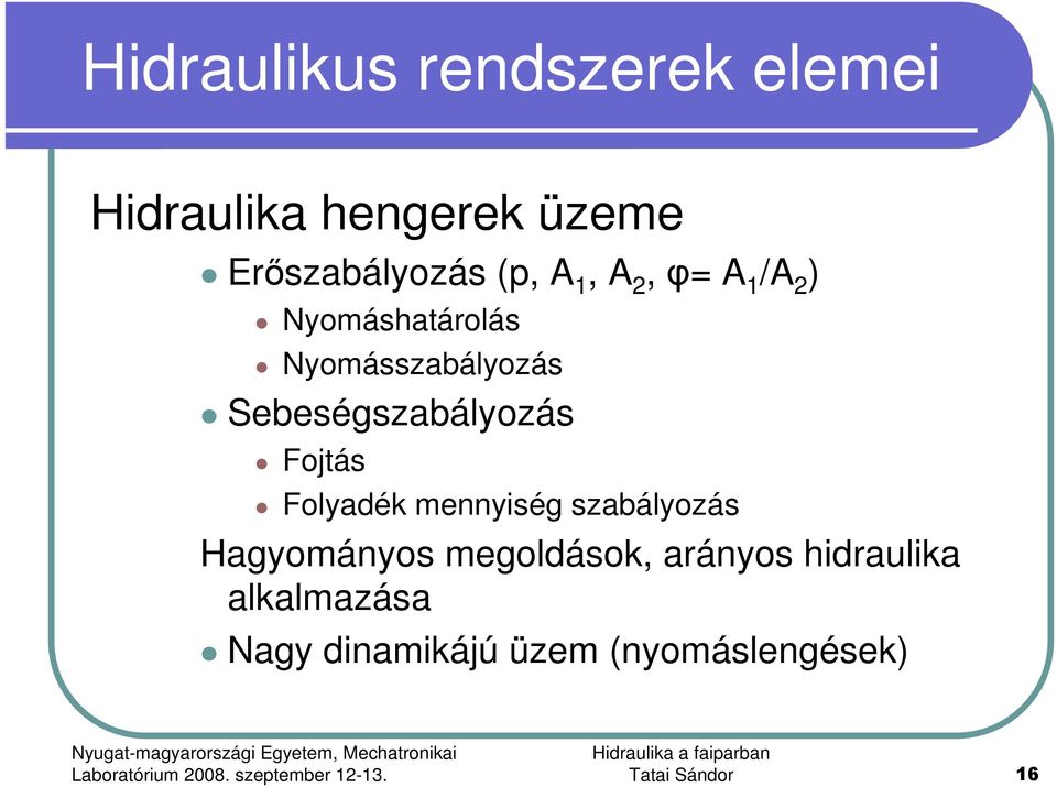 Sebeségszabályozás Fojtás Folyadék mennyiség szabályozás Hagyományos